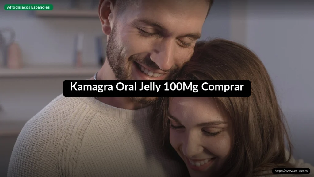 Kamagra Oral Jelly 100Mg Comprar