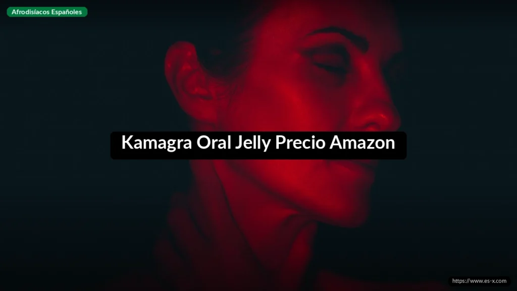 Kamagra Oral Jelly Precio Amazon