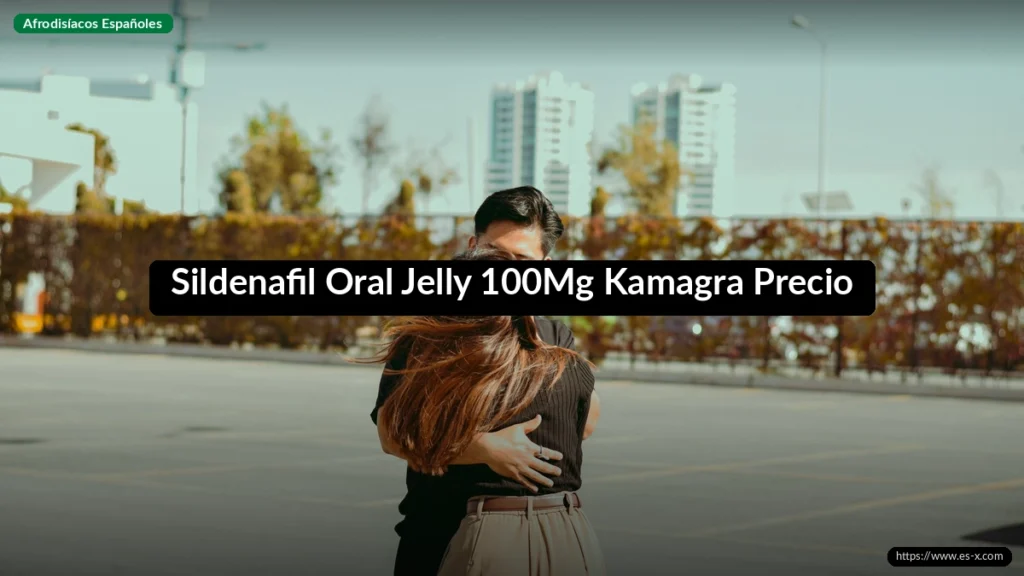 Sildenafil Oral Jelly 100Mg Kamagra Precio